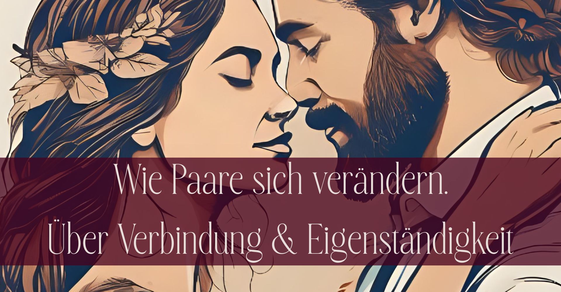 Wie Paare sich verändern. Über Verbindung und Selbstbestimmung