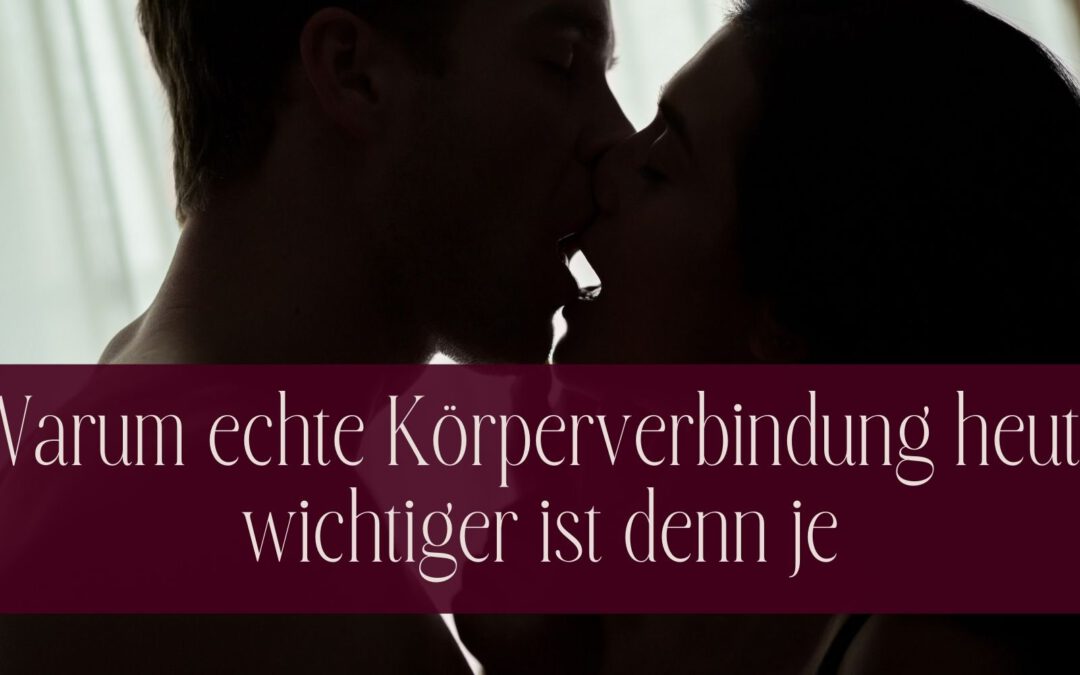 Warum echte Körperverbindung heute wichtiger ist denn je